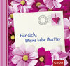 Buchcover Für dich: Meine liebe Mutter