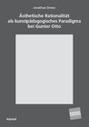 Buchcover Ästhetische Rationalität als kunstpädagogisches Paradigma bei Gunter Otto