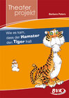 Buchcover Theaterprojekt: Wie es kam, dass der Hamster den Tiger fraß