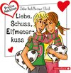 Buchcover Freche Mädchen: Liebe, Schuss, Elfmeterkuss