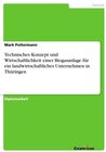 Buchcover Technisches Konzept und Wirtschaftlichkeit einer Biogasanlage für ein landwirtschaftliches Unternehmen in Thüringen