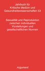 Buchcover Jahrbuch für kritische Medizin und Gesundheitswissenschaften / Sexualität und Reproduktion zwischen individuellen Vorste