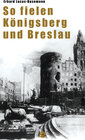 Buchcover So fielen Königsberg und Breslau