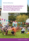 Buchcover Von Arbeit bis Zusammenleben – Wie Flüchtlingsintegration in Kommunen gelingen kann