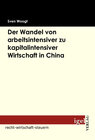 Buchcover Der Wandel von arbeitsintensiver zu kapitalintensiver Wirtschaft in China