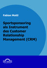 Buchcover Sportsponsoring als Instrument des Customer Relationship Management (CRM)