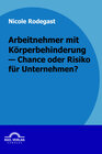 Buchcover Arbeitnehmer mit Körperbehinderung - Chance oder Risiko für Unternehmen?