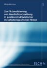 Buchcover Zur Fiktionalisierung von Geschichtsschreibung in postkonstruktivistischer metahistoriografischer Fiktion