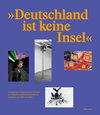 Buchcover Deutschland ist keine Insel. Sammlung zeitgenössischer Kunst der Bundesrepublik Deutschland. Ankäufe von 2012 bis 2016