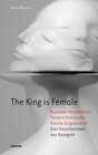 Buchcover The King is Female. Rusudan Khizanishvili, Tamara Kvesitadze, Natela Grigalashvili. Drei Künstlerinnen aus Georgien