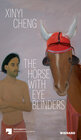 Buchcover Xinyi Cheng. The Horse With Eye Blinders