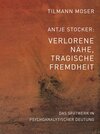 Buchcover Tilmann Moser / Antje Stocker – Verlorene Nähe, tragische Fremdheit