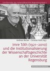 Buchcover Imre Tóth (1921–2010) und die Institutionalisierung der Wissenschaftsgeschichte an der Universität Regensburg