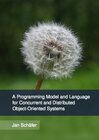 Buchcover A Programming Model and Language for Concurrent and Distributed Object-Oriented Systems