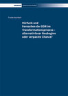 Buchcover Hörfunk und Fernsehen der DDR im Transformationsprozess – alternativloser Neubeginn oder verpasste Chance?