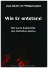 Buchcover Wie Er entstand. Die kurze Geschichte des biblischen Gottes