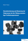 Buchcover Charakterisierung und Steuerung der Teilprozesse bei der Fällung nanoskaliger Partikelsuspensionen