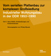 Buchcover Vom seriellen Plattenbau zur komplexen Großsiedlung. Industrieller Wohnungsbau in der DDR 1953 –1990