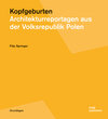 Buchcover Kopfgeburten. Architekturreportagen aus der Volksrepublik Polen