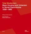 Buchcover Total Modernism. Mass Housing and Urbanism in Soviet Zaporizhzhia