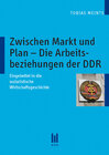 Buchcover Zwischen Markt und Plan – Die Arbeitsbeziehungen der DDR