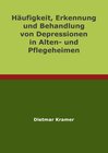 Buchcover Dietmar Kramer - Häufigkeit, Erkennung und Behandlung von Depressionen in Alten- und Pflegeheimen