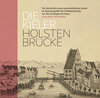 Buchcover Die Kieler Holstenbrücke. Die Geschichte eines innerstädtischen Areals im Spannungsfeld der Stadtgestaltung von den Anfä