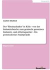 Buchcover Der "Rheinauhafen" in Köln - von der Industriebrache zum gemischt genutzten Industrie- und Arbeitsquartier - Ein postmod