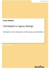 Buchcover CDS-Implied vs. Agency Ratings - Ein Vergleich zweier Instrumente zur Bewertung von Kreditrisiken
