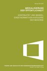 Buchcover Medialisierung der Öffentlichkeit. Kontinuität und Wandel einer normativen Kategorie der Moderne