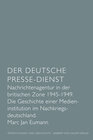Buchcover Der Deutsche Presse-Dienst. Nachrichtenagentur in der britischen Zone 1945 - 1949. Die Geschichte einer Medieninstitutio