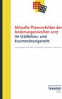 Buchcover Aktuelle Themenfelder der Änderungsnovellen 2017 im Städtebau- und Raumordnungsrecht