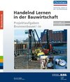 Buchcover Handelnd Lernen in der Bauwirtschaft - Projektaufgaben Brunnenbauer/-in