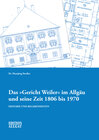 Buchcover Das "Gericht Weiler" im Allgäu und seine Zeit 1806 bis 1970