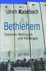 Buchcover Bethlehem Zwischen Weihrauch und Tränengas