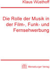 Buchcover Die Rolle der Musik in der Film-, Funk- und Fernsehwerbung