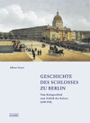 Buchcover Geschichte des Schlosses zu Berlin / Vom Königsschloss zum Schloss des Kaisers (1698-1918)