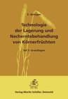 Buchcover Technologie der Lagerung und Nacherntebehandlung von Körnerfrüchten / Teil 1: Grundlagen