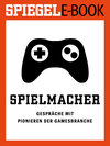 Buchcover Spielmacher - Gespräche mit Pionieren der Gamesbranche