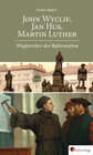 Buchcover John Wyclif, Jan Hus, Martin Luther: Wegbereiter der Reformation