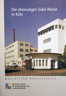 Buchcover Die ehemaligen Sidol-Werke in Köln-Braunsfeld