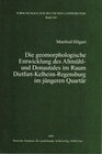 Buchcover Die geomorphologische Entwicklung des Altmühl- und Donautales im Raum Dietfurt-Kelheim-Regensburg im jüngeren Quartär