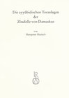 Buchcover Die ayyubidischen Toranlagen der Zitadelle von Damaskus