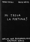 Buchcover Peter Fischli & David Weiss. Mi trova la fortuna?