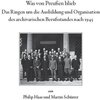 Buchcover Was von Preußen blieb - das Ringen um die Ausbildung und Organisation des archivarischen Berufsstandes nach 1945