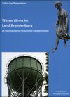 Buchcover Wassertürme im Land Brandenburg als Repräsentanten historischer Behälterformen