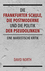Buchcover Die Frankfurter Schule, die Postmoderne und die Politik der Pseudolinken