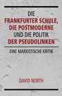 Buchcover Die Frankfurter Schule, die Postmoderne und die Politik der Pseudolinken