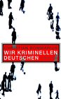 Buchcover Wir kriminellen Deutschen