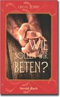 Buchcover Wie sollen wir beten?